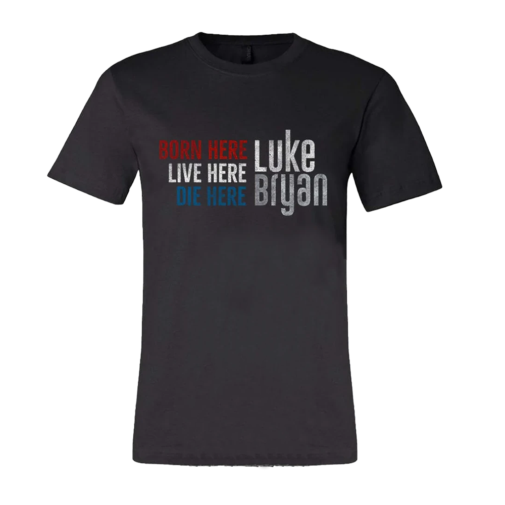 Born Here Live Here Die Here T-Shirt