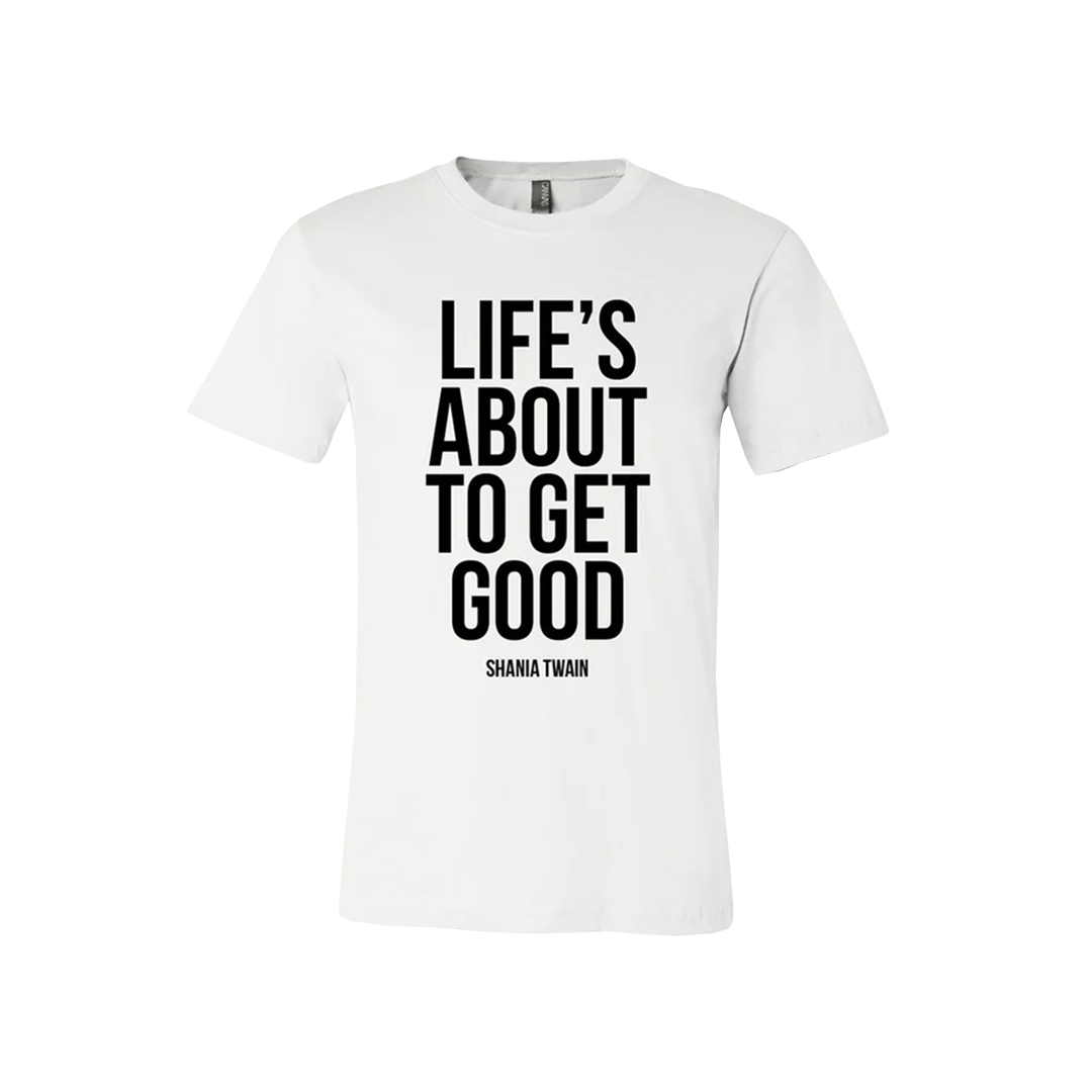 Life's About To Get Good T-shirt